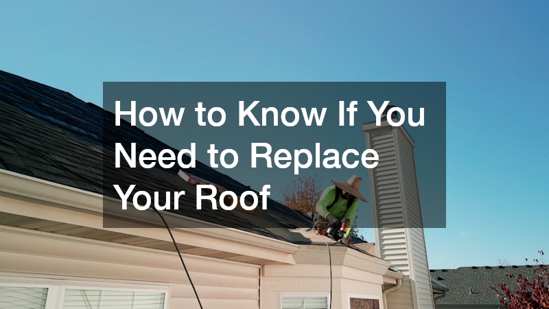 How to Know If You Need to Replace Your Roof
