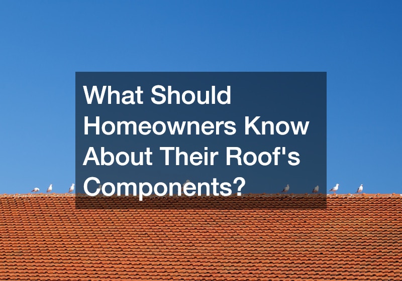 What Should Homeowners Know About Their Roofs Components?
